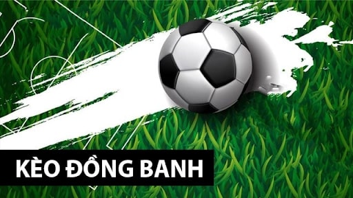 Kèo đồng banh áp dụng cho trận đấu 2 đội thành tích cân bằng