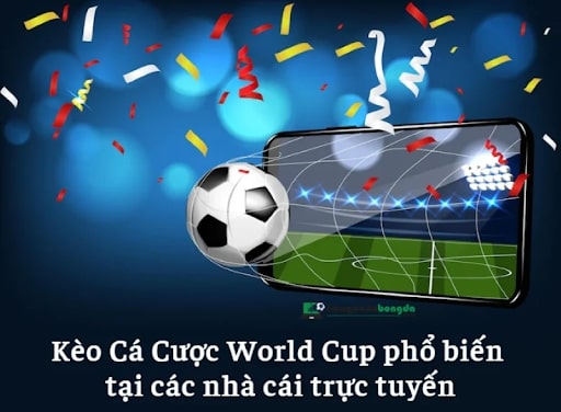 Các kèo Worldcup phổ biến là vấn đề được người chơi quan tâm