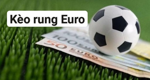 Kèo rung bóng đá Euro được nhiều anh em cá độ chú ý
