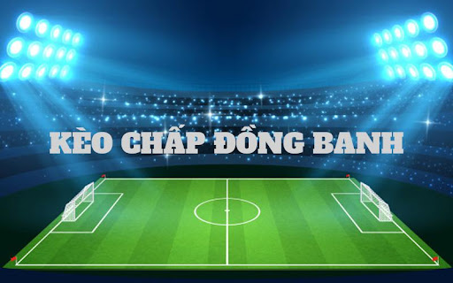 Kèo chấp đồng banh khi cả hai đội có thực lực ngang tài nhau