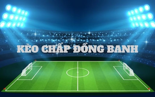 Kèo chấp hòa có tên gọi khác là kèo chấp đồng banh
