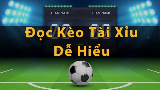 Hướng dẫn đọc kèo tài xỉu trong bóng đá